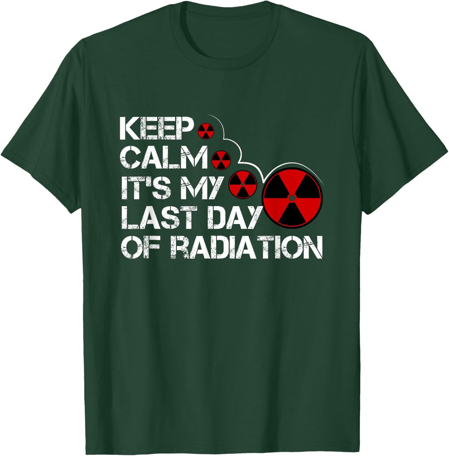 Keep Calm Its My Last Day Of Radiation Gift Survivor Gift T-Shirt - T-Shirt | Forest