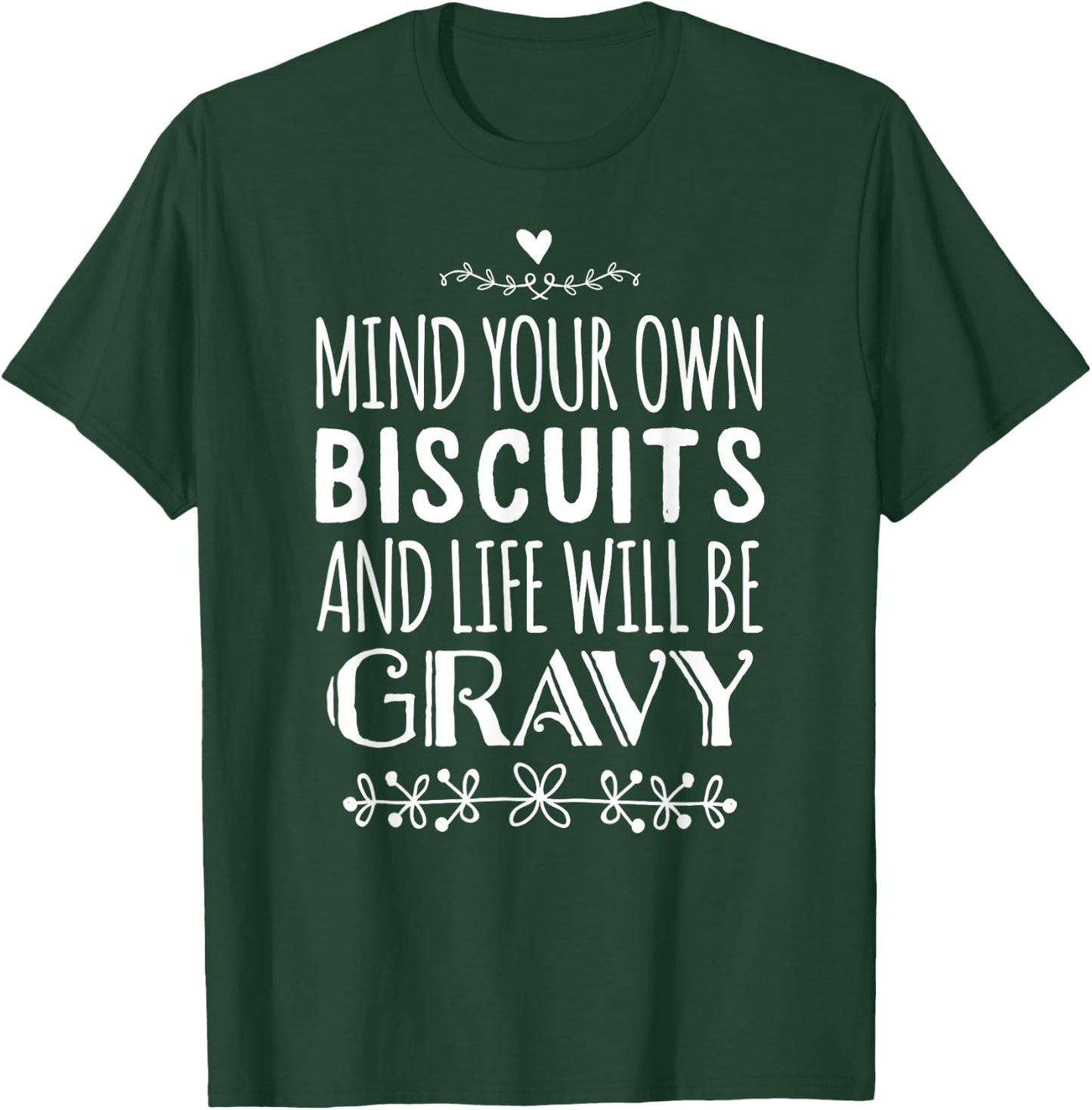 Mind Your Own Biscuits And Life Will Be Gravy T-Shirt - T-Shirt | Forest