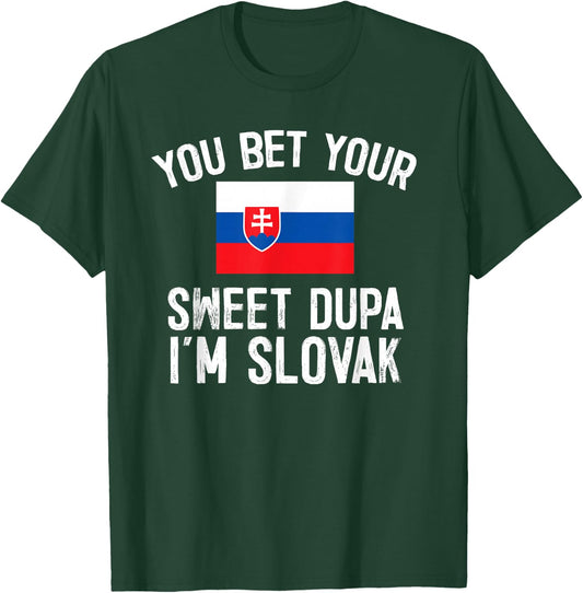 You Bet Your Sweet Dupa I'm Slovak, Slovakia Pride T-Shirt - T-Shirt | Forest