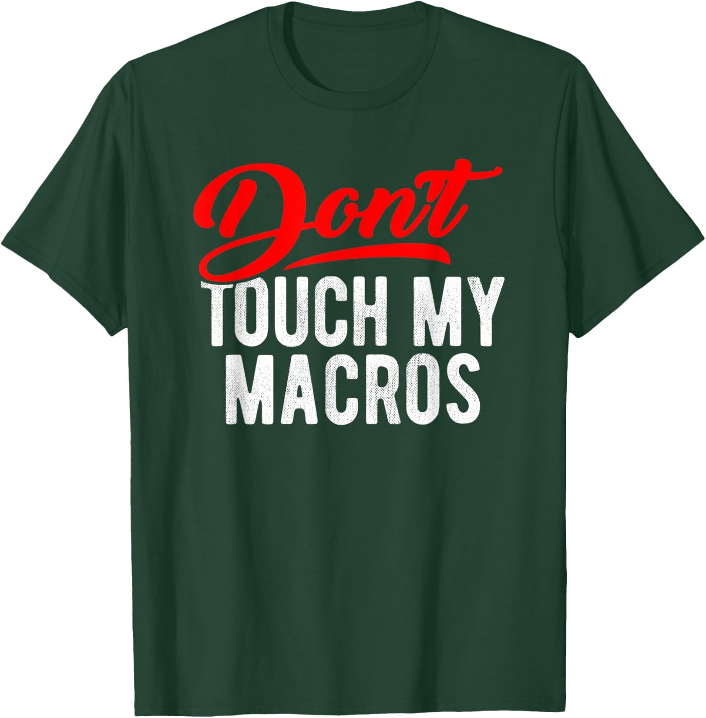 Don't Touch My Macros Funny Spreadsheet Quote Saying T-Shirt - T-Shirt | Forest