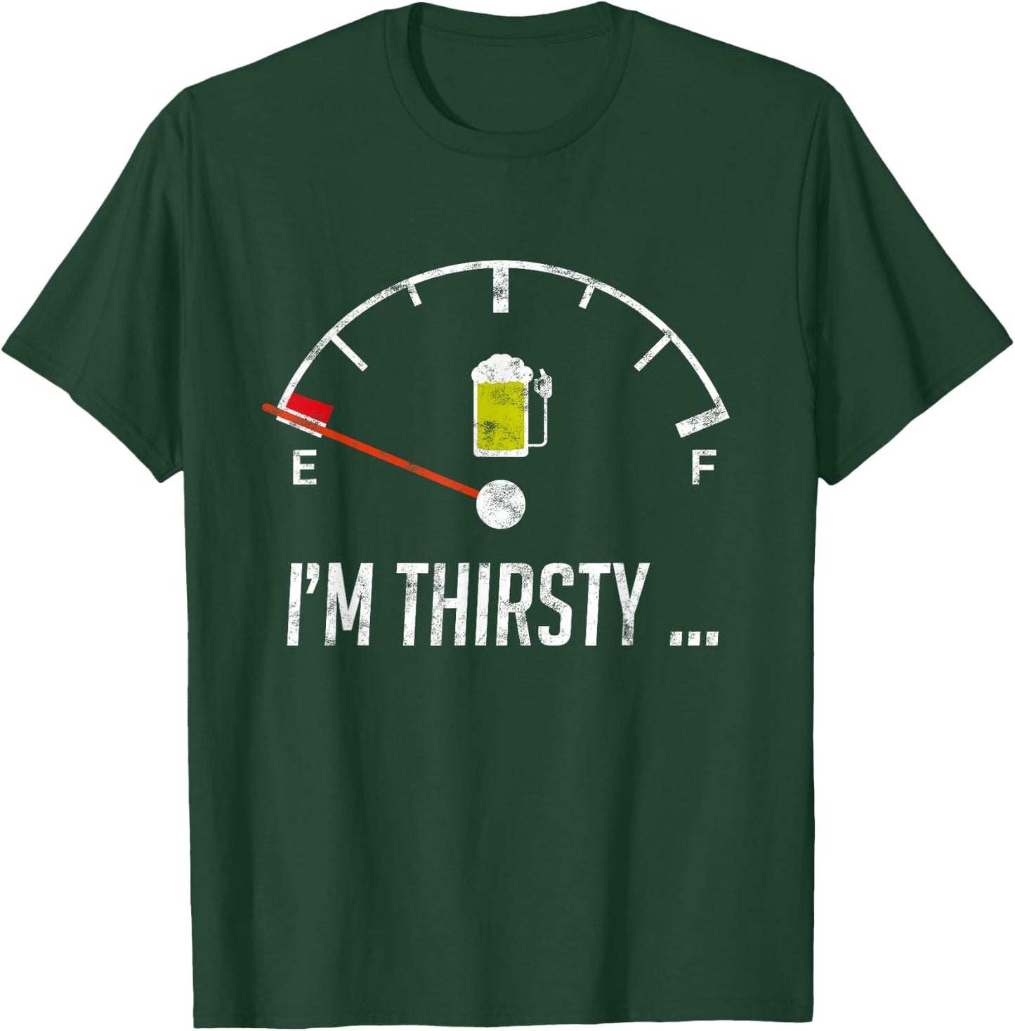 I'm Thirsty Empty Beer Fuel Funny Sarcasm Gift T-Shirt - T-Shirt | Forest