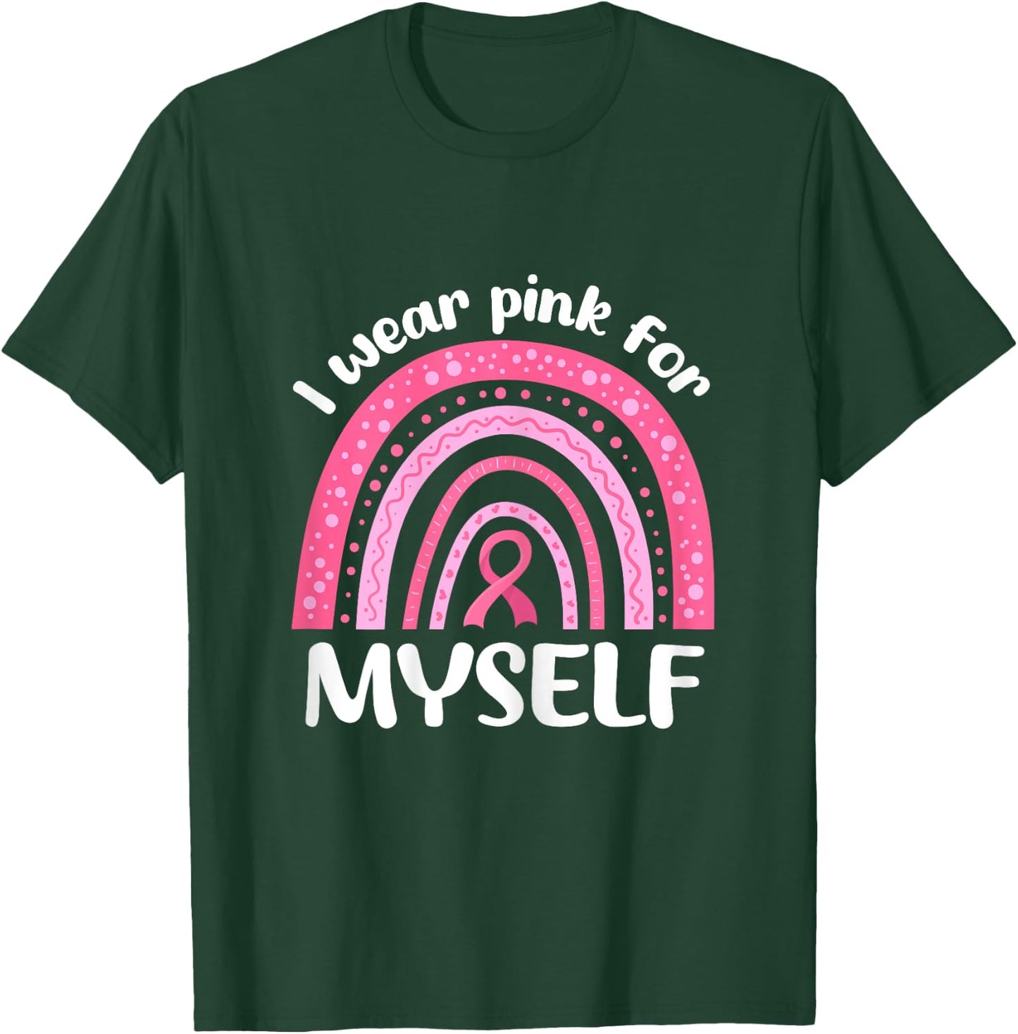 I Wear Pink For Myself Breast Cancer I Wear Pink For Me T-Shirt - T-Shirt | Forest