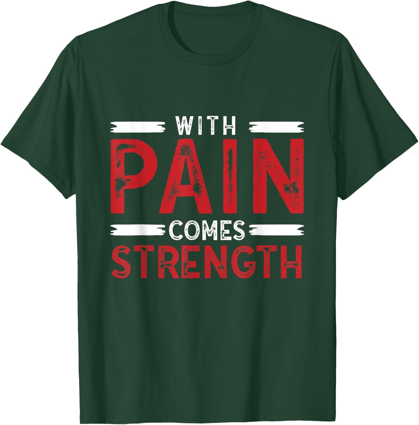 Motivational Shirt With Pain Comes Strength Men Women T-Shirt - T-Shirt | Forest