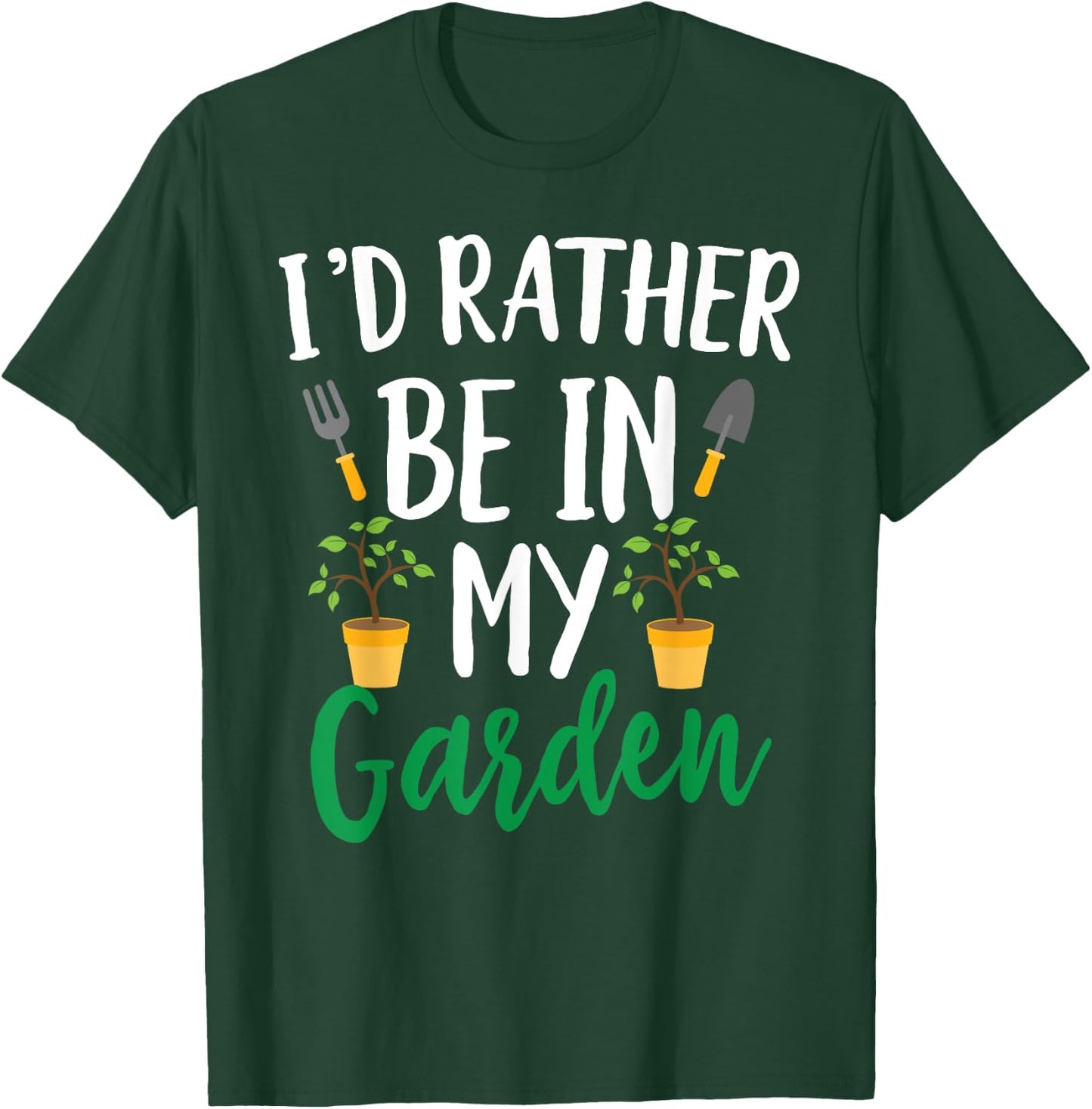 I'd Rather Be In My Garden Funny Gardening T-Shirt - T-Shirt | Forest
