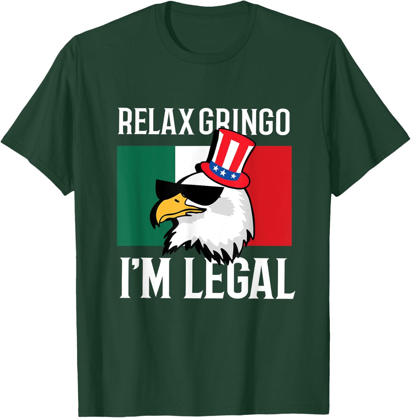 Relax Gringo Im Legal Funny Mexican Eagle 4th of July T-Shirt - T-Shirt | Forest