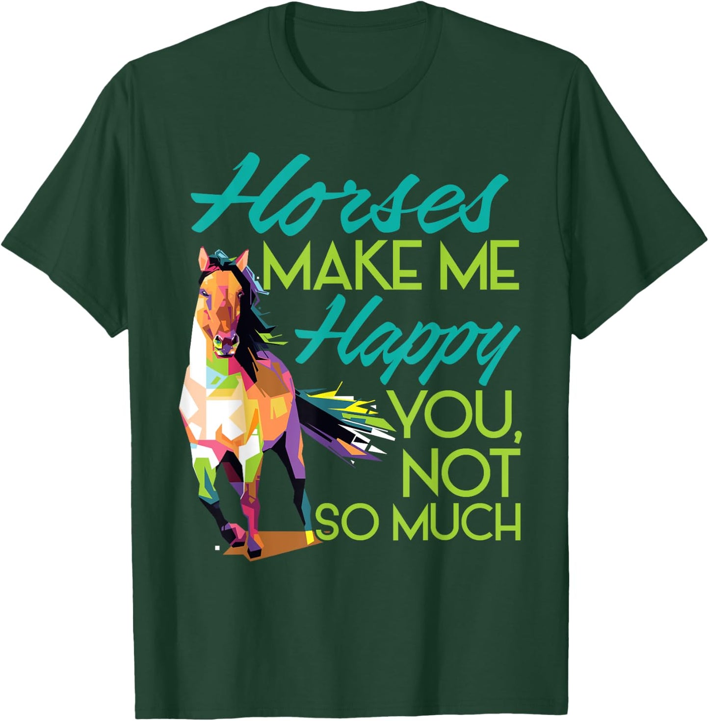 Horses Make Me Happy You Not So Much Women Men Kids T-Shirt - T-Shirt | Forest