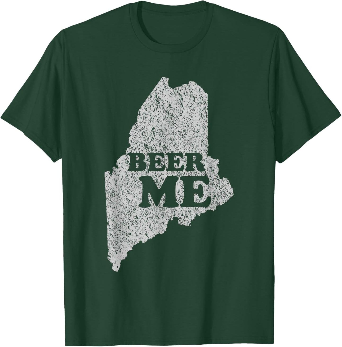 Beer Me Funny Beer Shirt Maine T-Shirt - T-Shirt | Forest