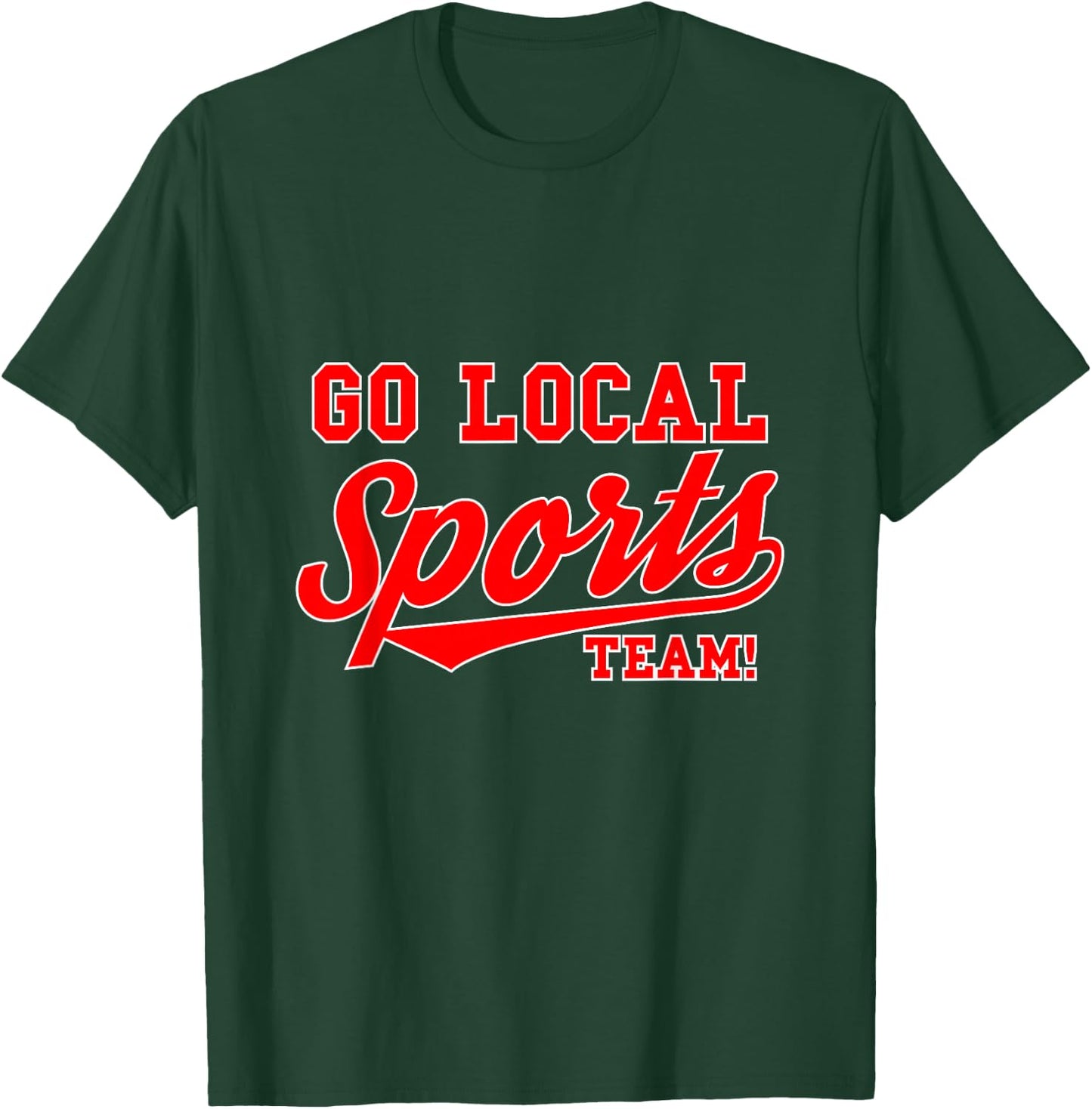 Go Local Sports Team Sport Lover Funny Gift T-Shirt - T-Shirt | Forest