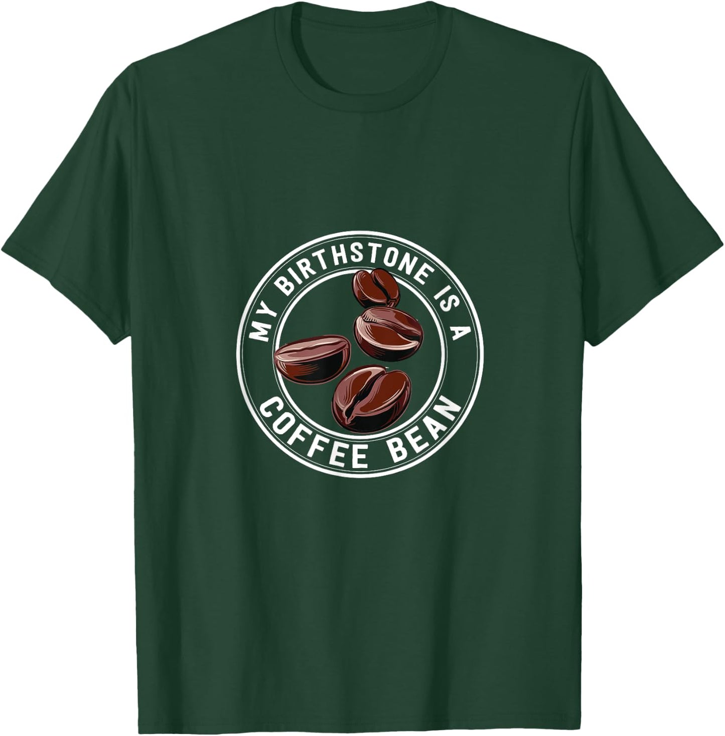 Coffee Lover Shirt My Birthstone Is Coffee Bean T-Shirt - T-Shirt | Forest