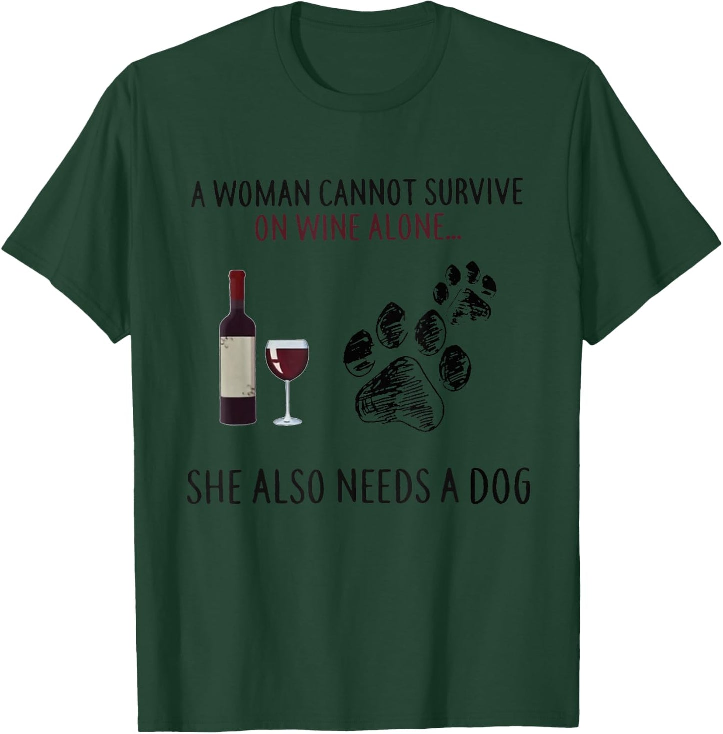 A Woman Cannot Survive On Wine Alone She Also Need Dogs Paws T-Shirt - T-Shirt | Forest