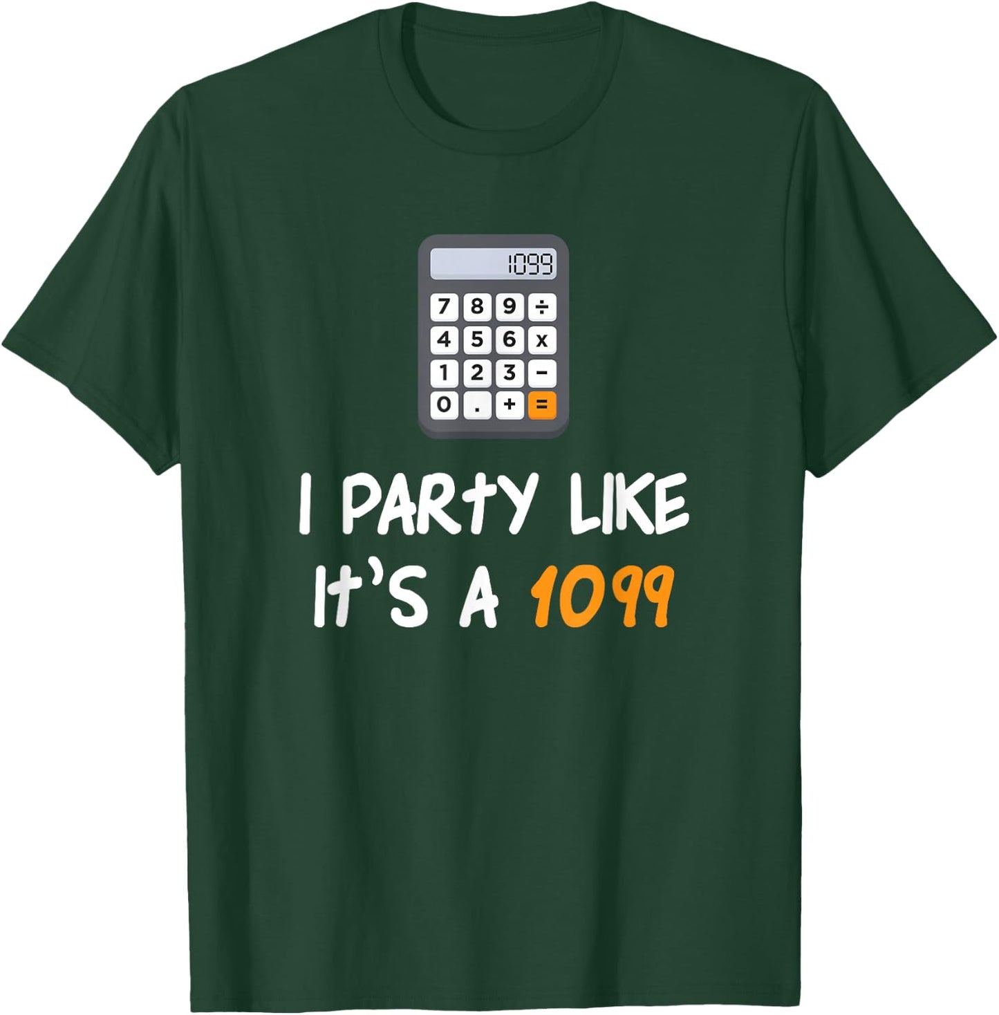 Party Like It's A 1099 Funny Tax Season Accounting T-Shirt - T-Shirt | Forest