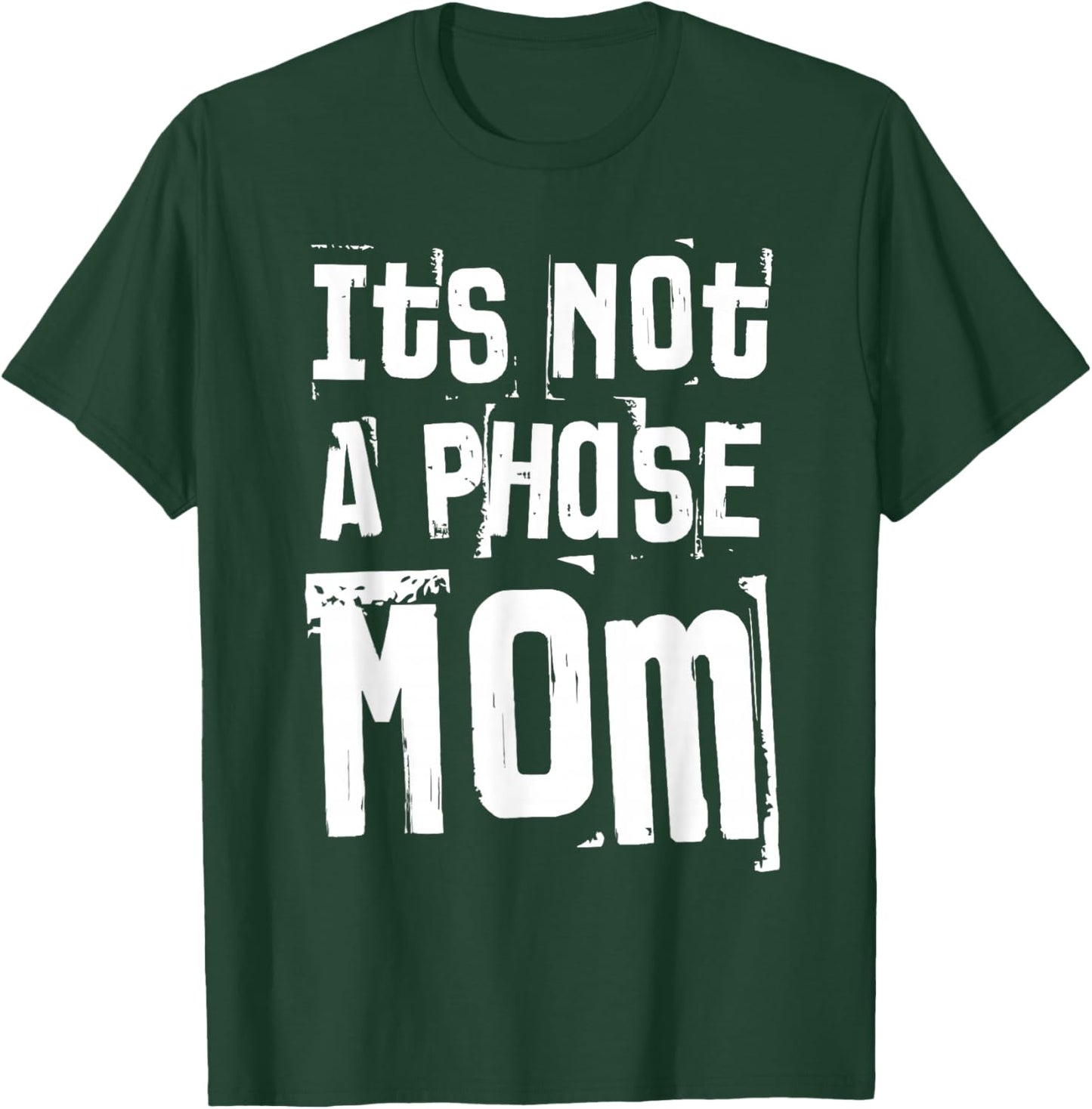 It’s Not A Phase Mom Funny Quote Grunge Vintage T-Shirt - T-Shirt | Forest