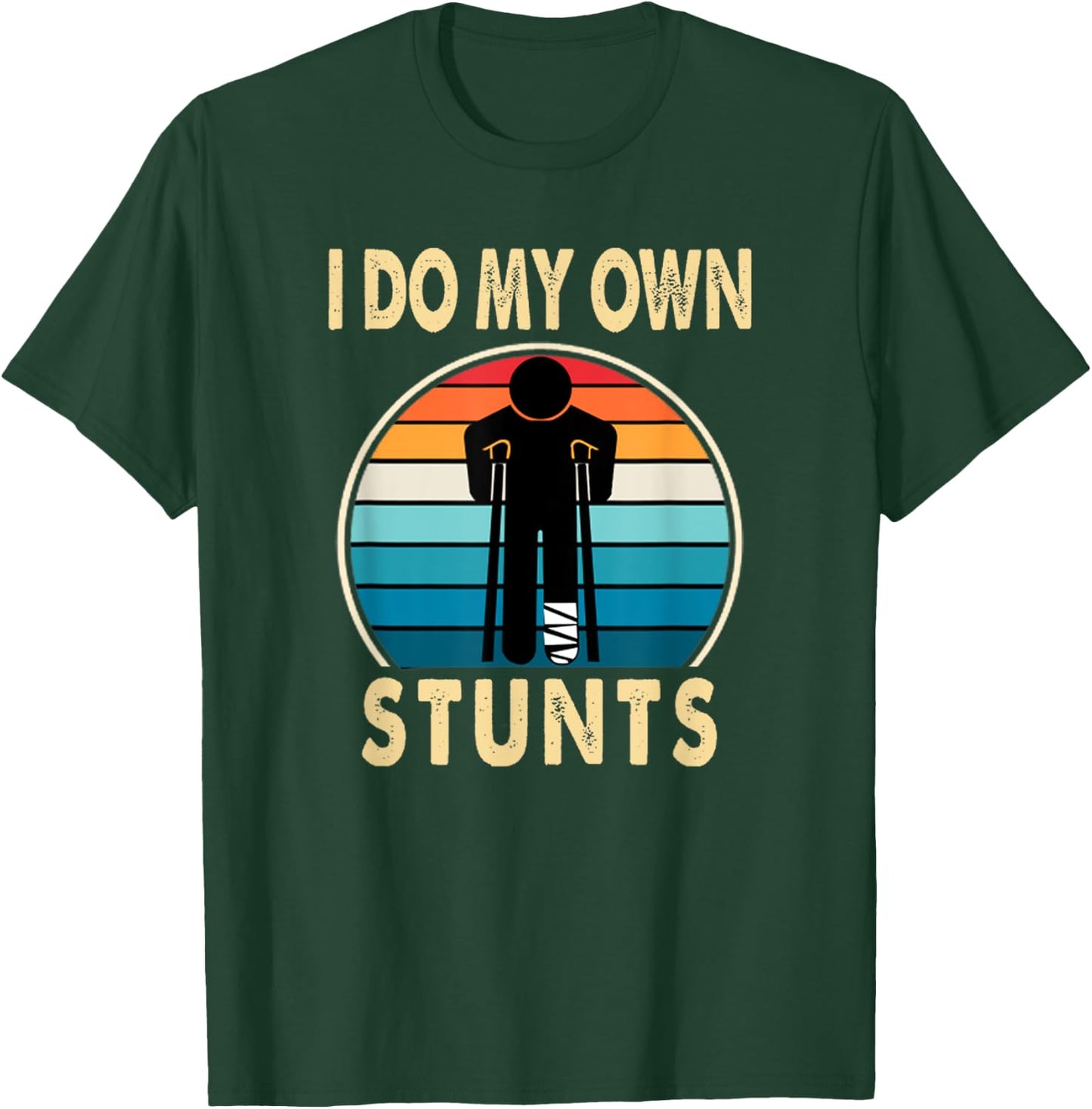 I Do All My Own Stunts Apparel Co -Adults Broken Leg Injury Ankle Knee Funny Get Well Soon Gift T-Shirt - T-Shirt | Forest