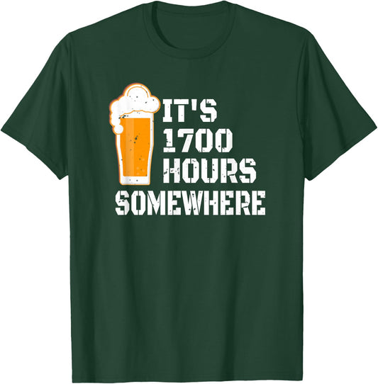 Its 1700 Hours Somewhere, 5:00 Somewhere Shirt Military Time T-Shirt - T-Shirt | Forest