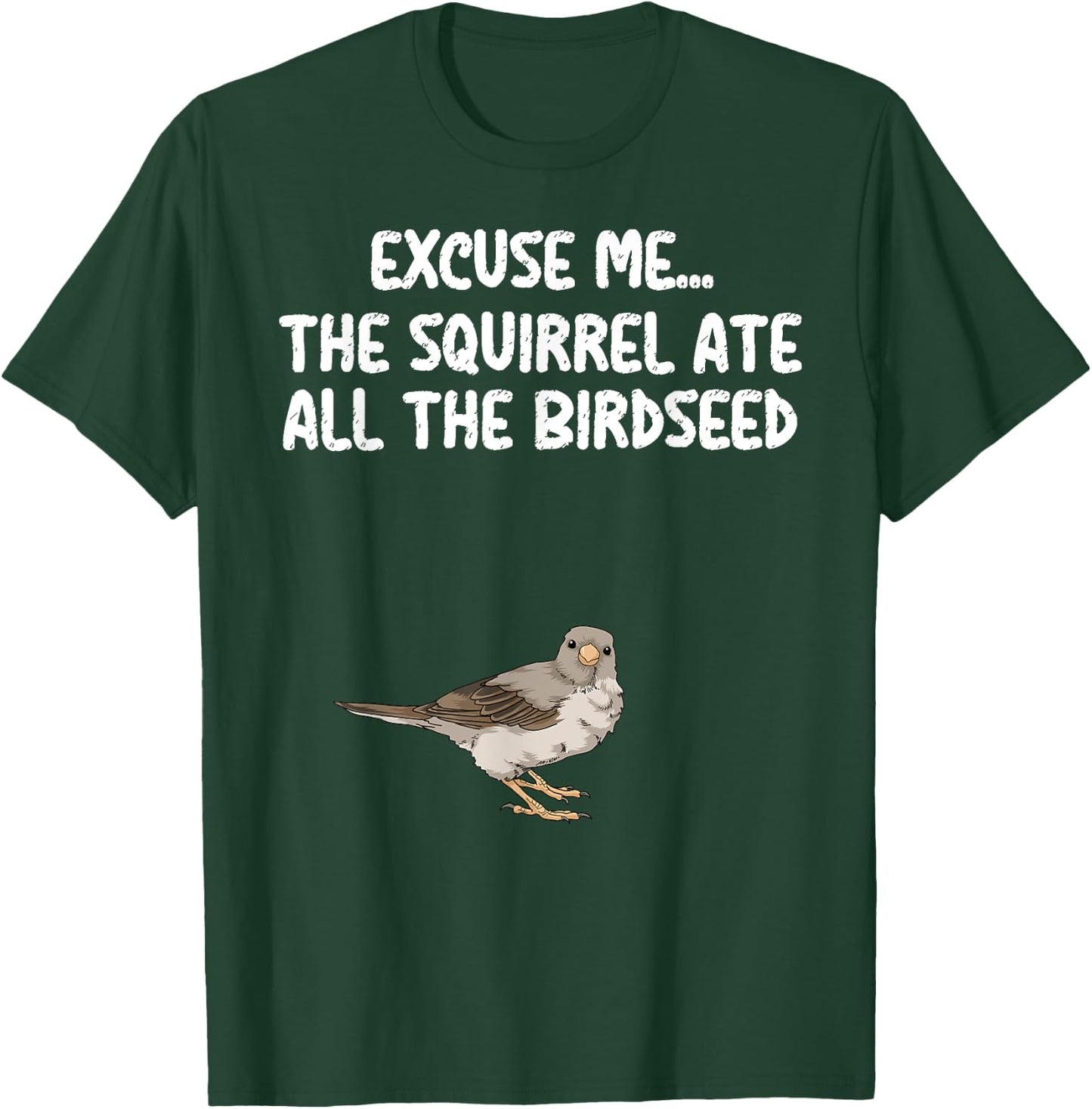 Excuse Me The Birdfeeder Is Empty Bird Watching Squirrel T-Shirt - T-Shirt | Forest