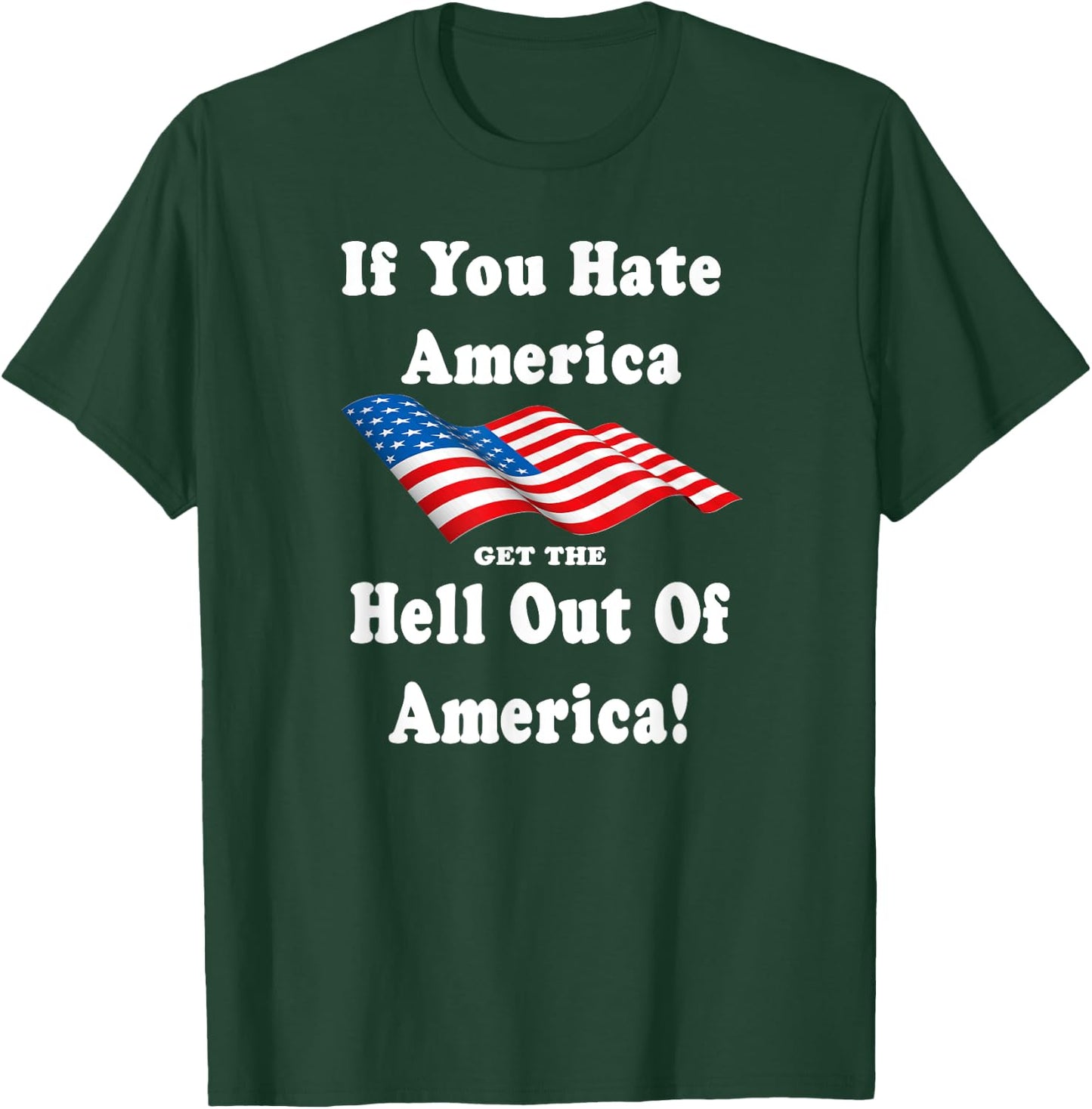 If You Hate America Get The Hell Out of America Patriotic Men T-Shirt - T-Shirt | Forest