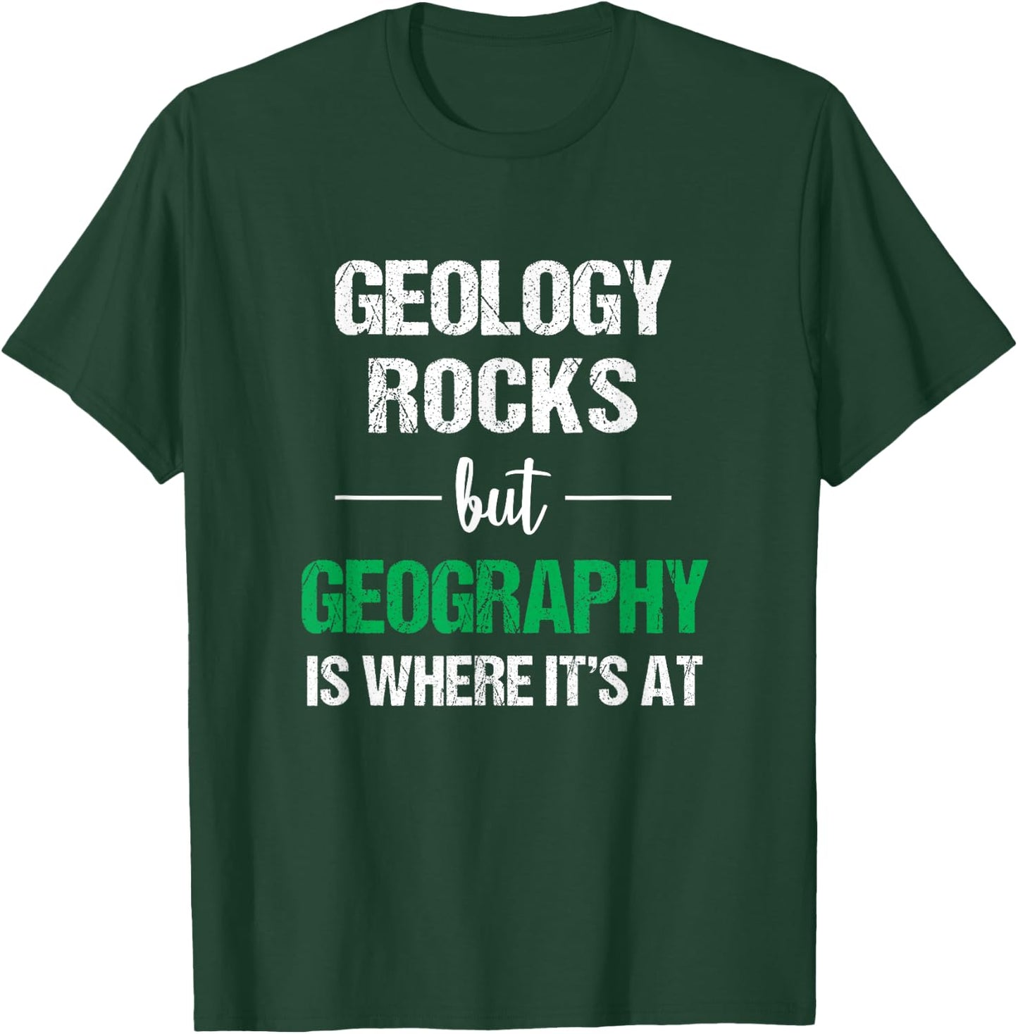 Geology Rocks But Geography Is Where It's At Funny Geography T-Shirt - T-Shirt | Forest