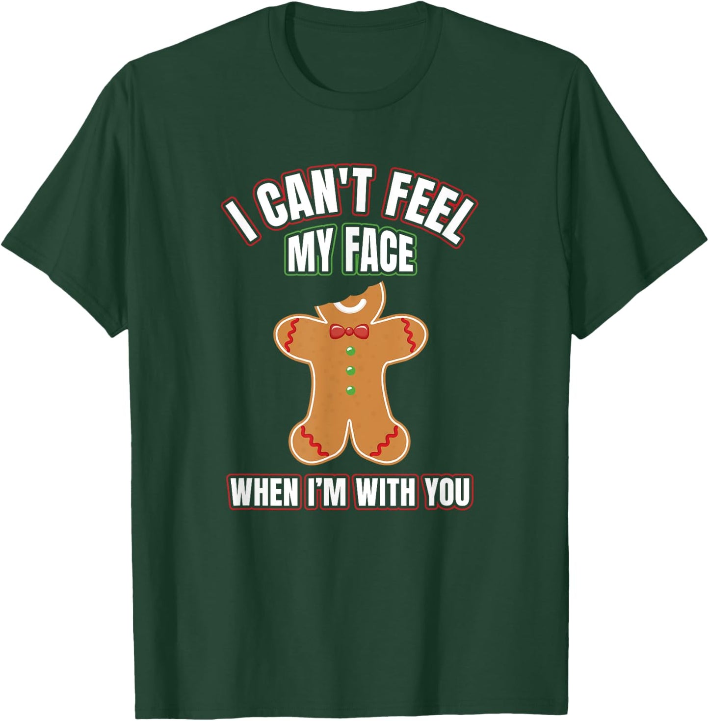 I Can't Feel My Face When I'm With You | Gingerbread T Shirt T-Shirt - T-Shirt | Forest