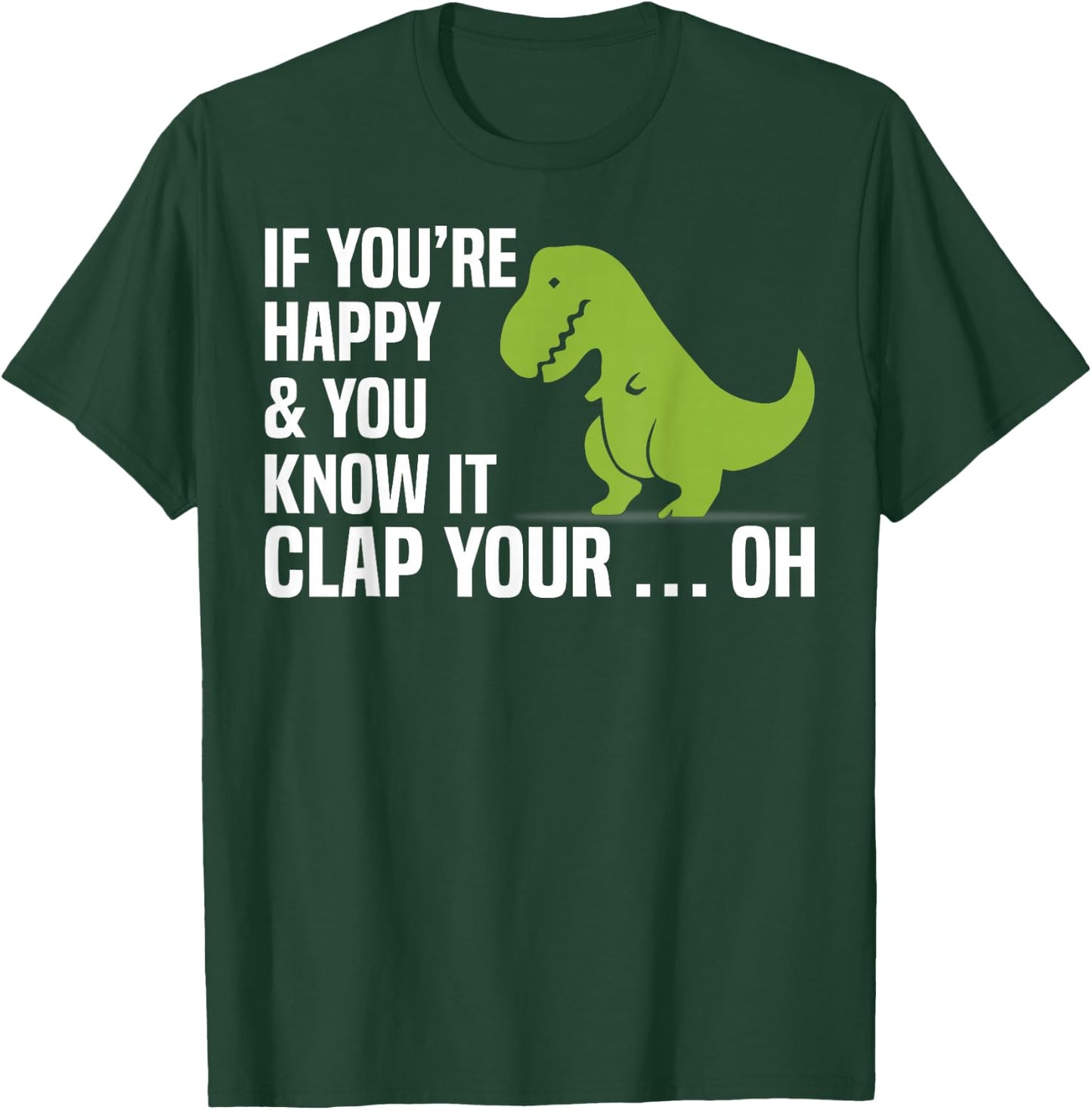 T Rex If You're Happy And You Know It Clap Your Oh Shirt T-Shirt - T-Shirt | Forest