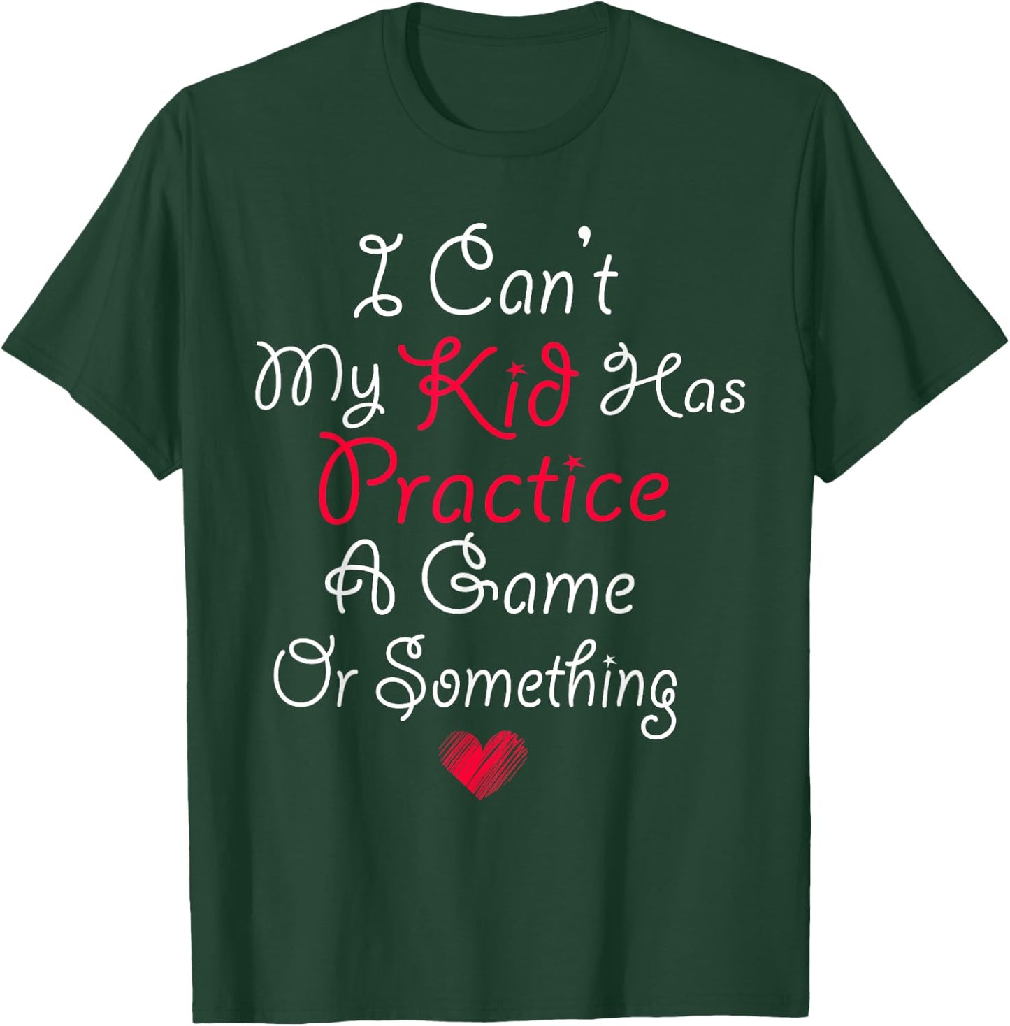 I Can't My Kid Has Practice A Game or Something T-Shirt - T-Shirt | Forest
