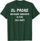 El Padre, Because Grandpa is for Old Guys T-Shirt - T-Shirt | Forest