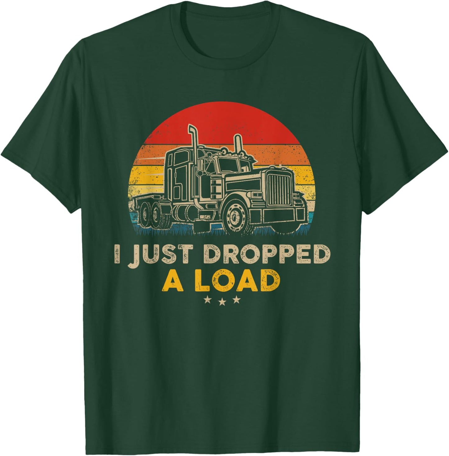 I Just Dropped a Load Pun - Vintage Trucker Retro Style T-Shirt - T-Shirt | Forest