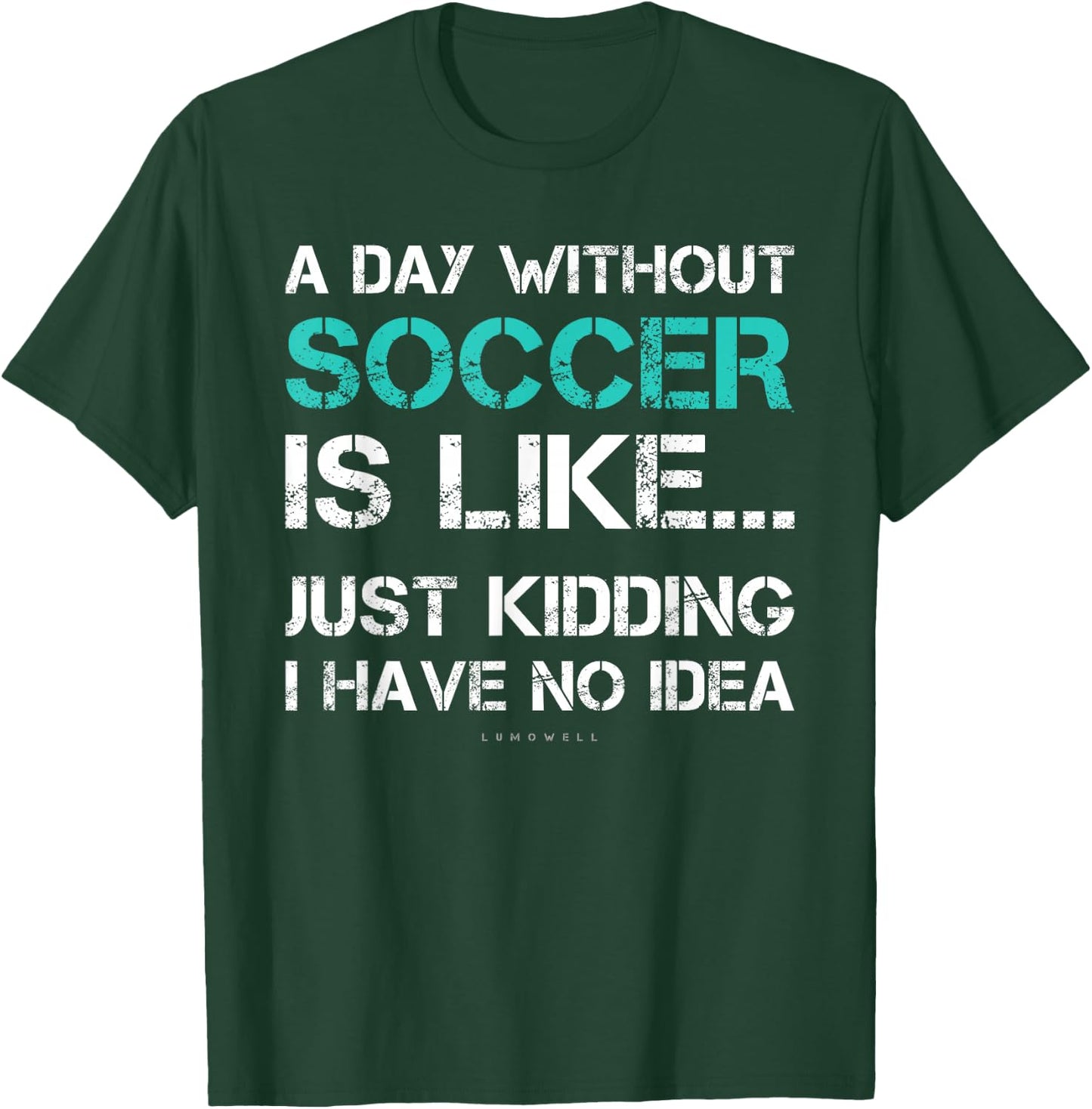 Funny Soccer Shirts. A Day Without Soccer Gift T-Shirt - T-Shirt | Forest