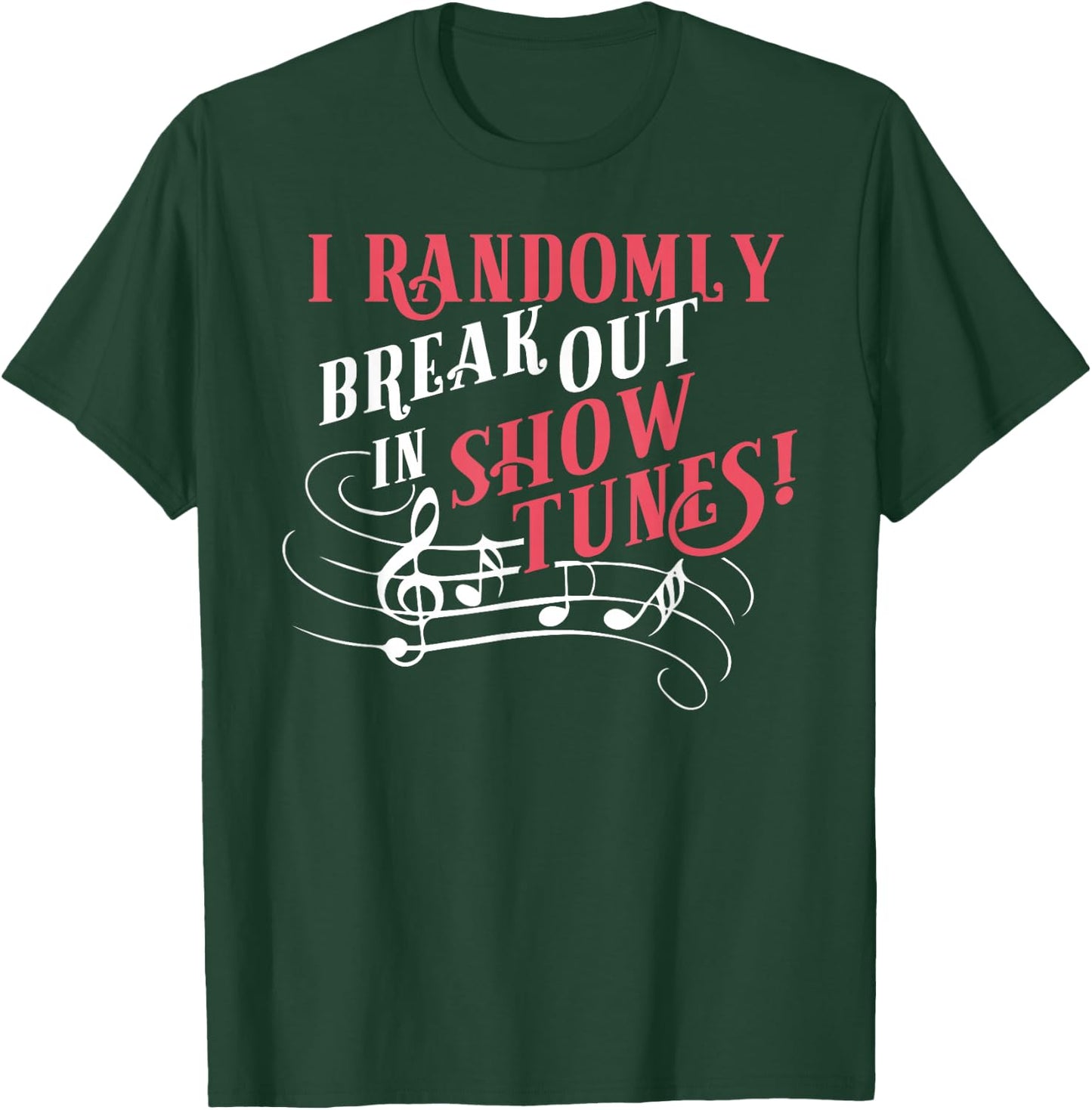 I Randomly Break Out In Show Tunes Funny Musical Theater T-Shirt - T-Shirt | Forest
