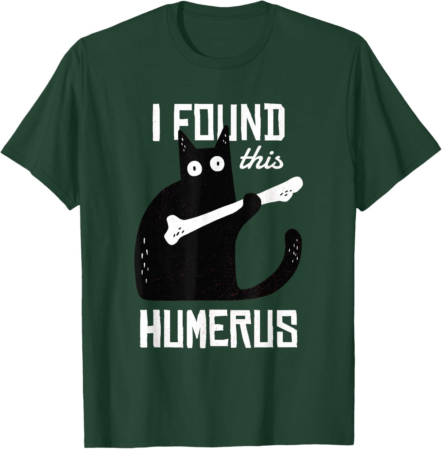 Scary I Found This Humerus Cat Black Humorous Medical Gift T-Shirt - T-Shirt | Forest