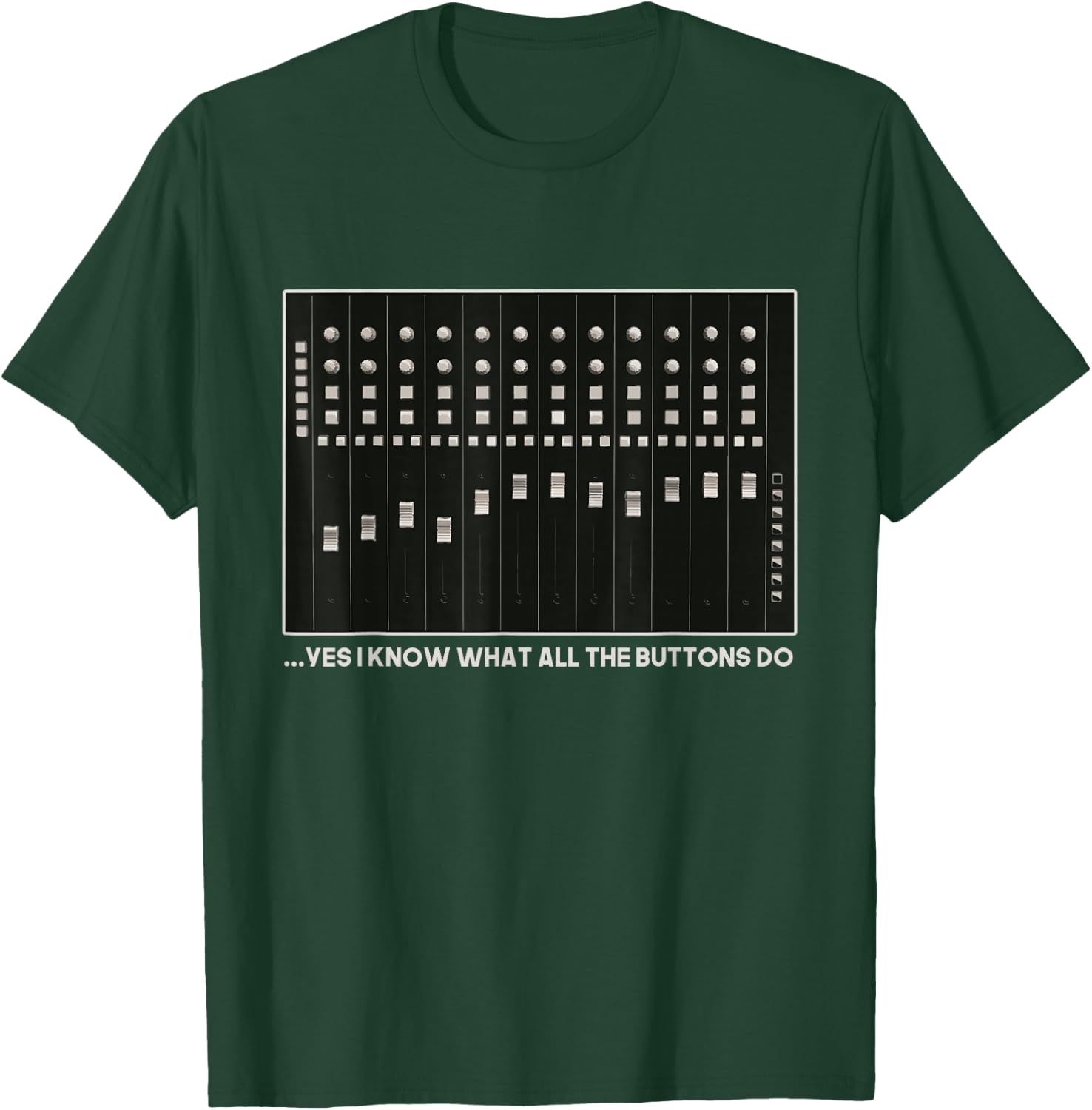 I Know What All The Buttons Do Audio Sound Engineer T-Shirt - T-Shirt | Forest