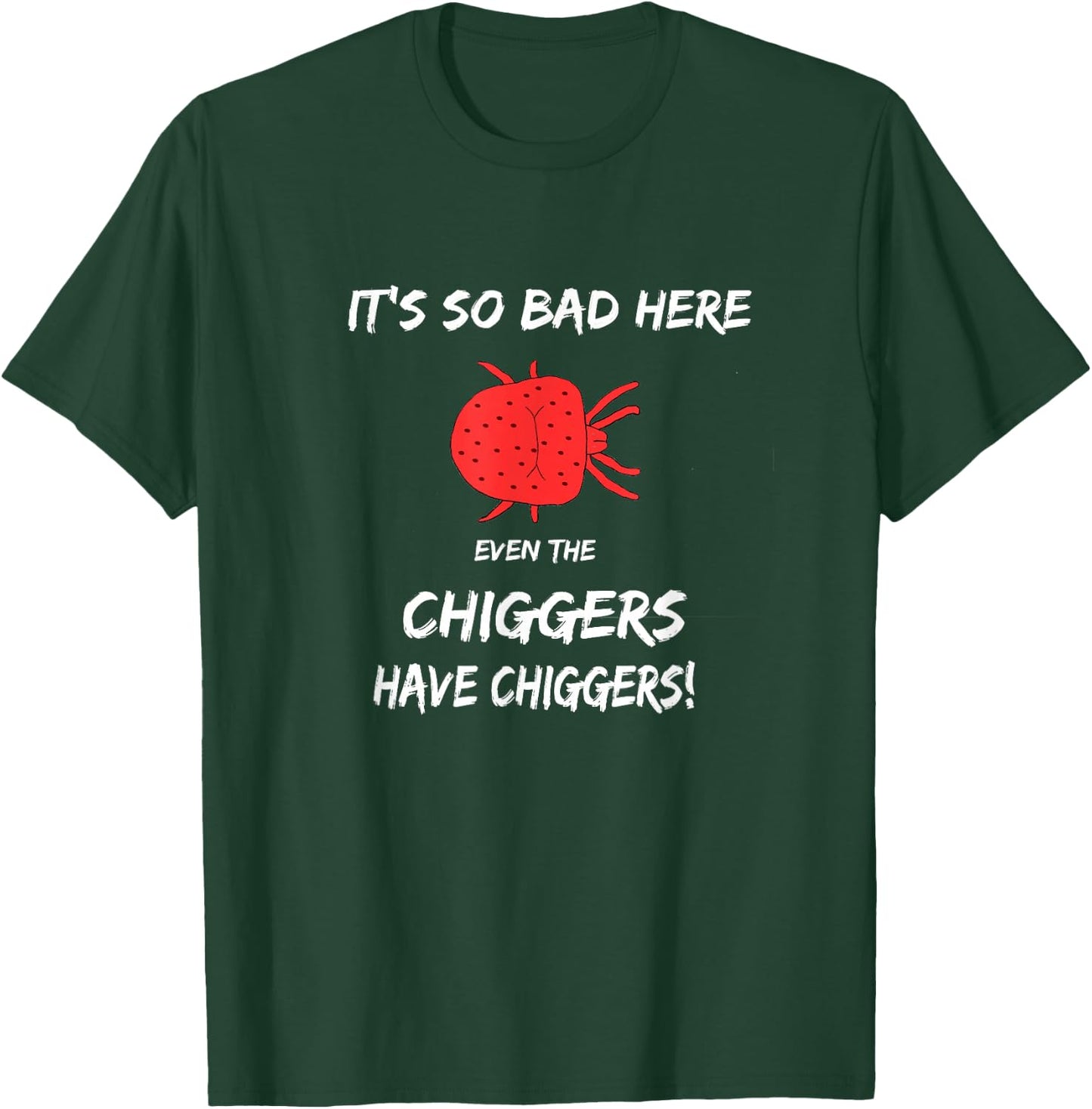 It's so bad here even the chiggers have chiggers T-Shirt - T-Shirt | Forest