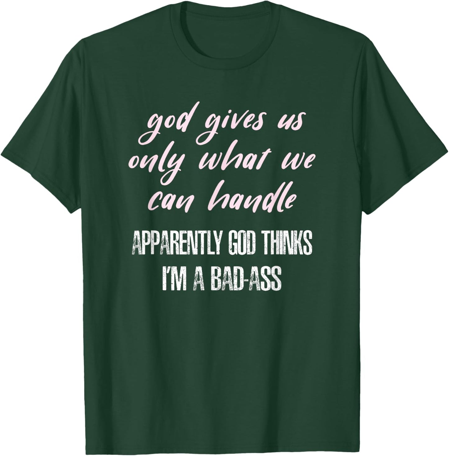 God Thinks I'm a Bad-Ass Funny T-Shirt - T-Shirt | Forest
