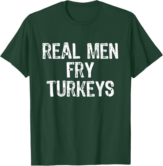 Real Men Fry Turkeys Funny Thanksgiving Christmas T-Shirt - T-Shirt | Forest