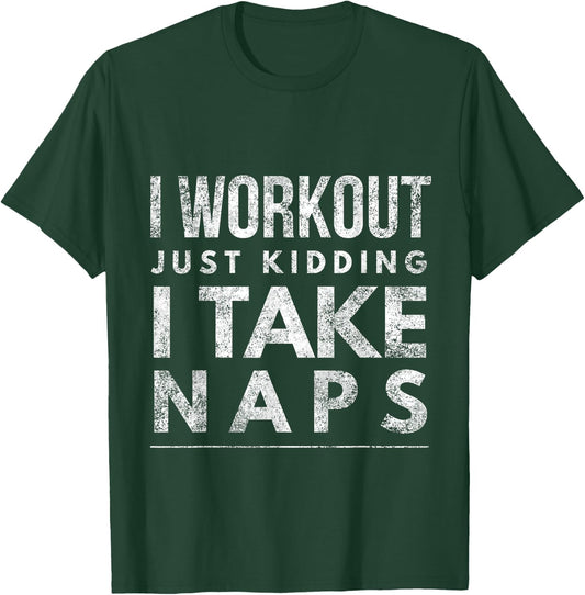 I workout just kidding I take naps T-Shirt - T-Shirt | Forest
