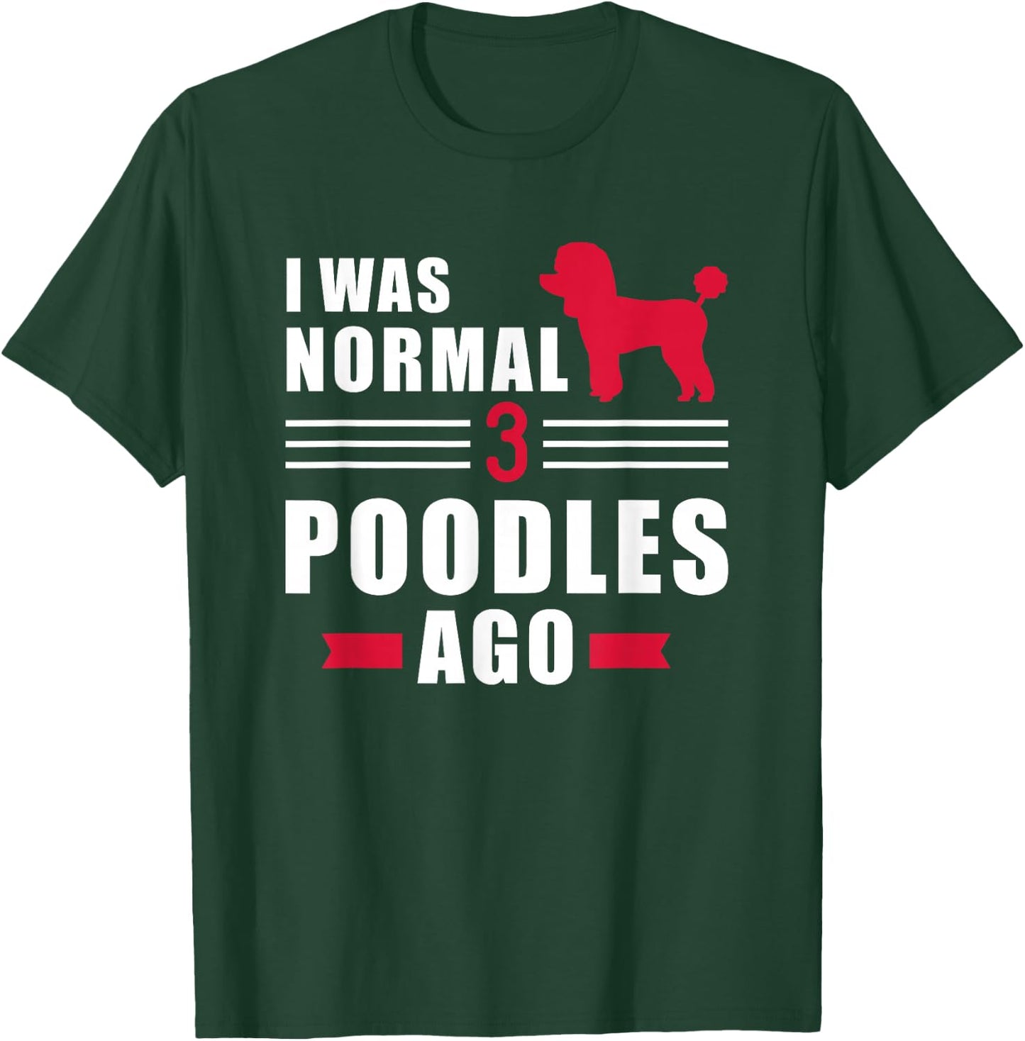 I was normal 3 Poodles ago T-Shirt - T-Shirt | Forest