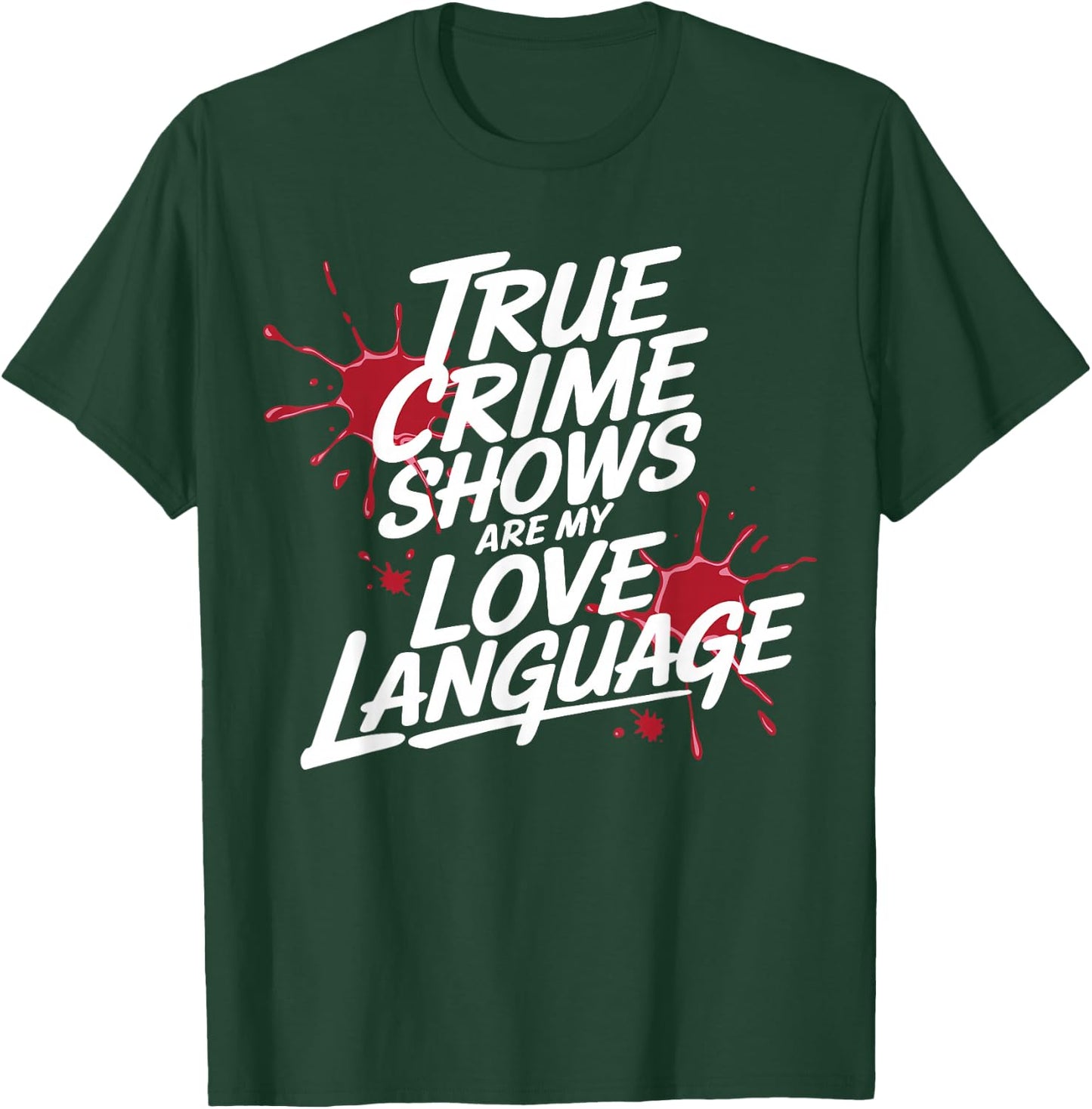True Crime Shows Are My Love Language Funny T-Shirt - T-Shirt | Forest