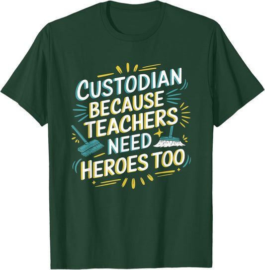 Custodian Because Teachers Need Heroes Too, School Janitor T-Shirt - T-Shirt | Forest