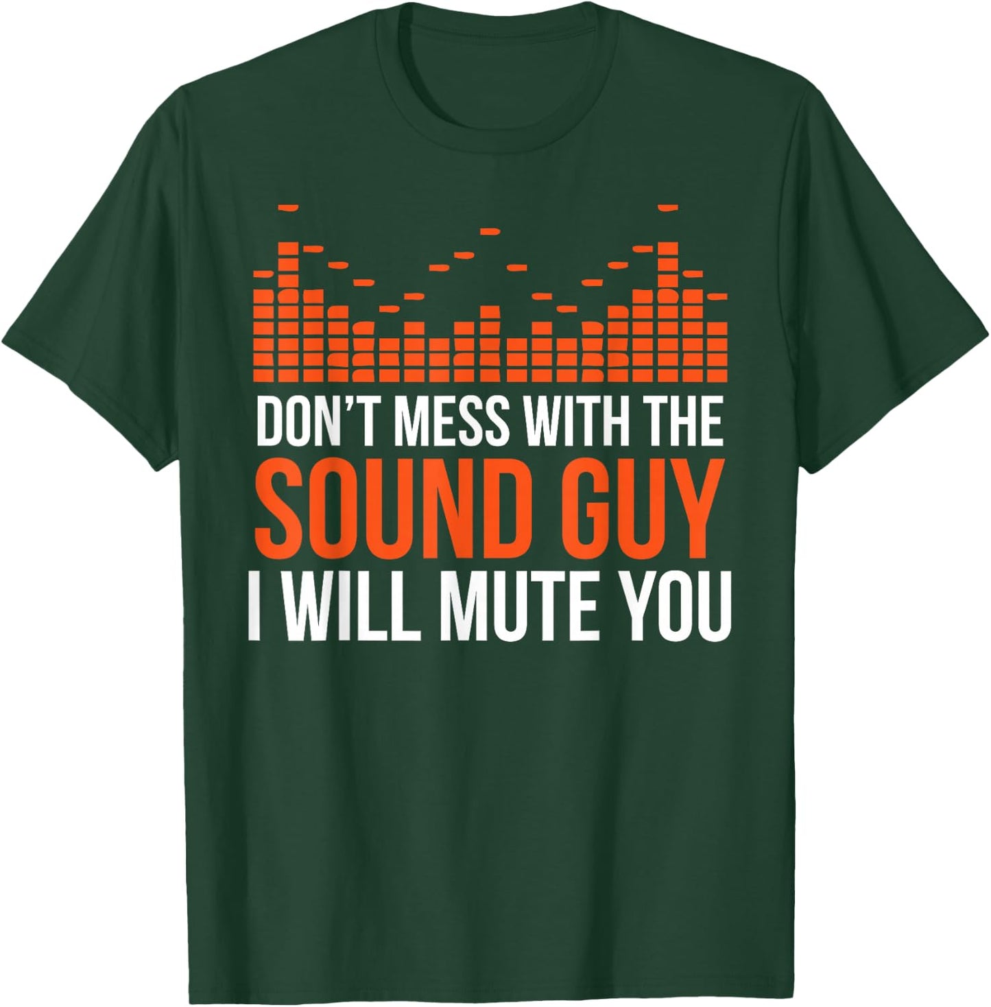 Don't Mess With The Sound Guy I Will Mute You T-Shirt - T-Shirt | Forest