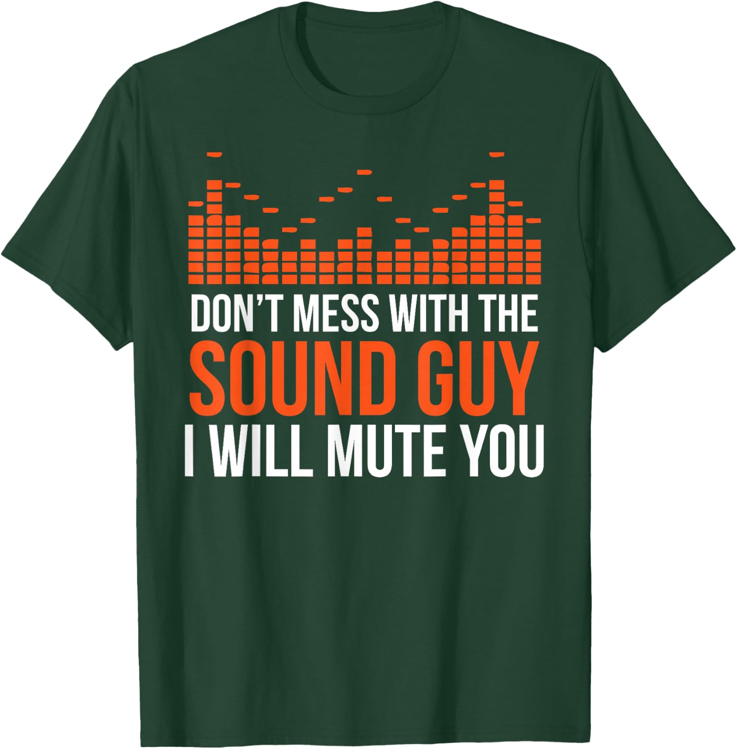 Don't Mess With The Sound Guy I Will Mute You T-Shirt - T-Shirt | Forest