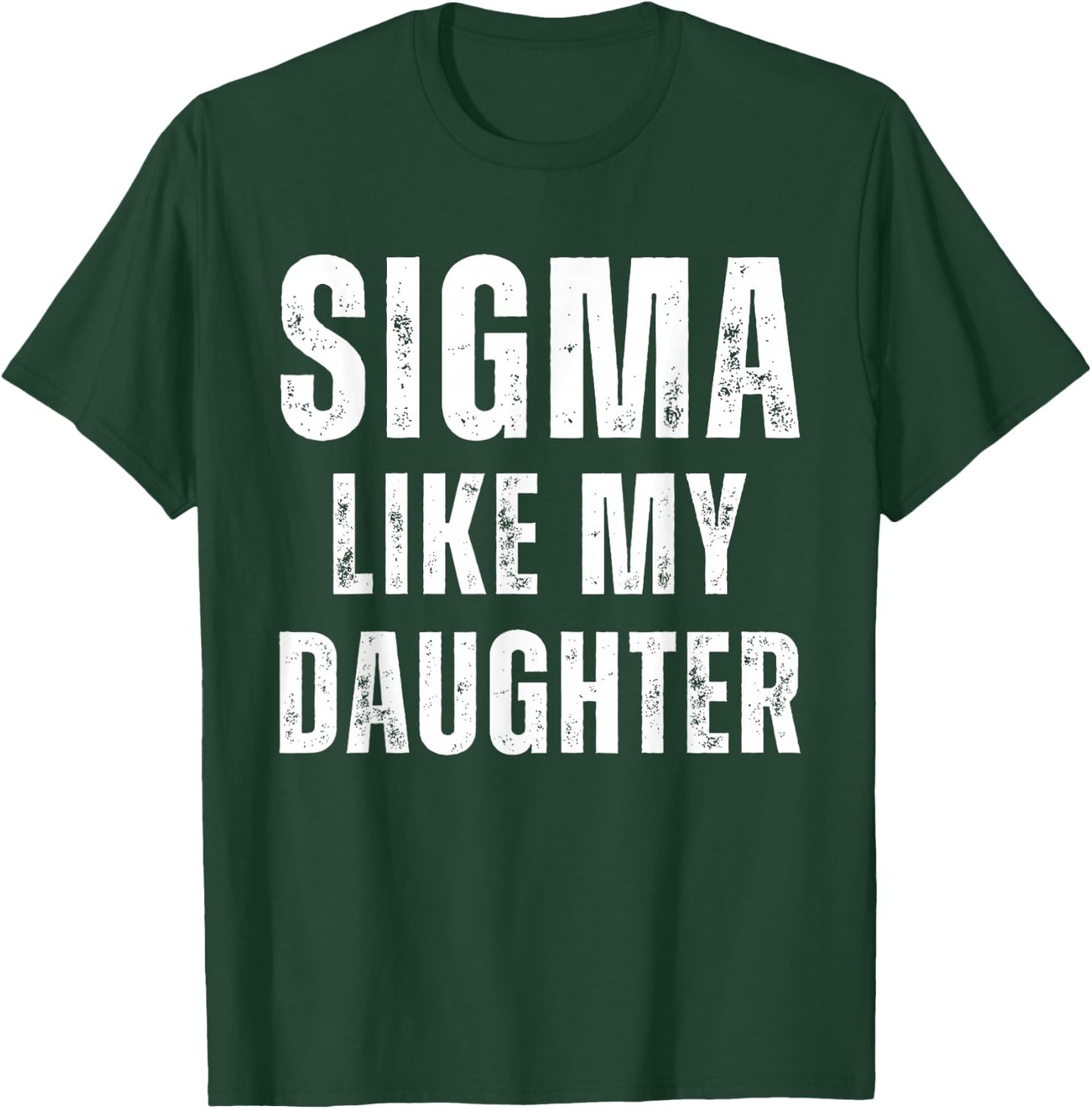 Sigma Like My Daughter Funny Dad Fathers Day Dad Joke T-Shirt - T-Shirt | Forest