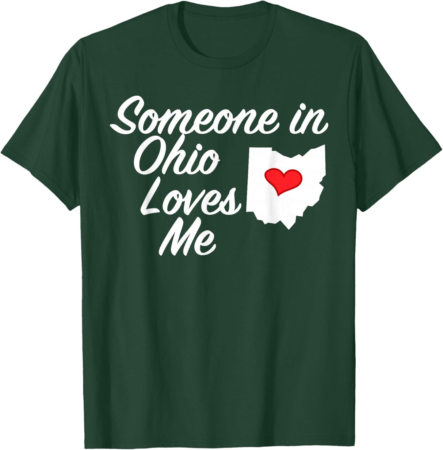 Someone in Ohio Loves Me | Precious Gift T-Shirt - T-Shirt | Forest