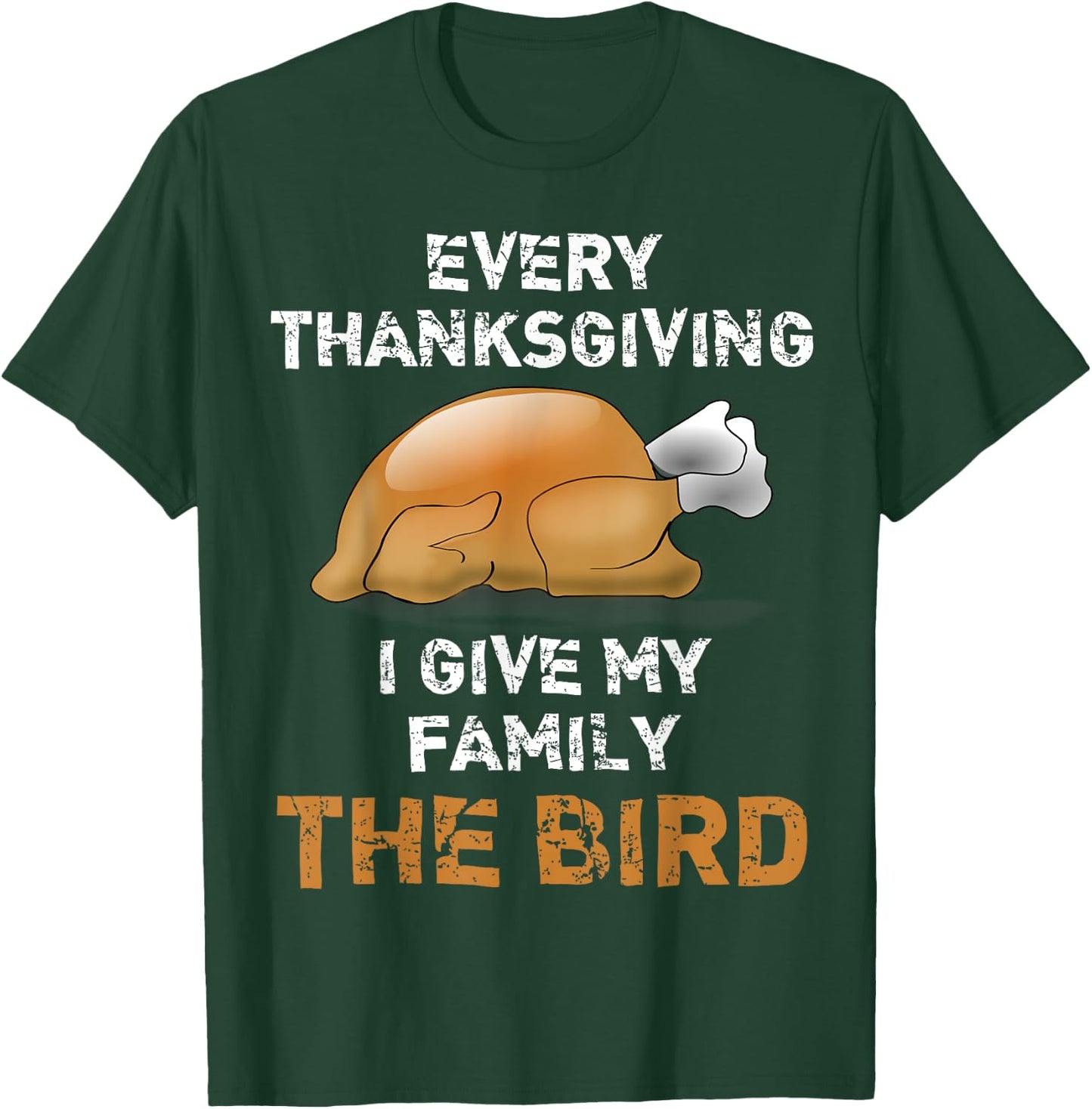 "Every Thanksgiving I Give My Family The Bird" Funny T-Shirt - T-Shirt | Forest