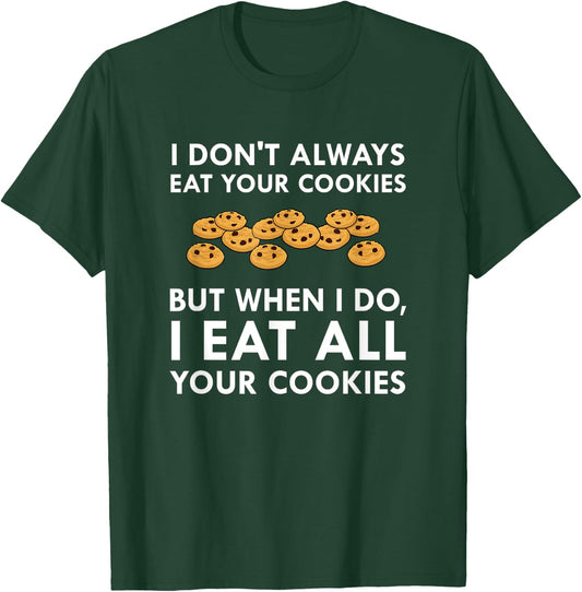 I Eat All Your Cookies Funny Cookie Thief Foodie T-Shirt - T-Shirt | Forest