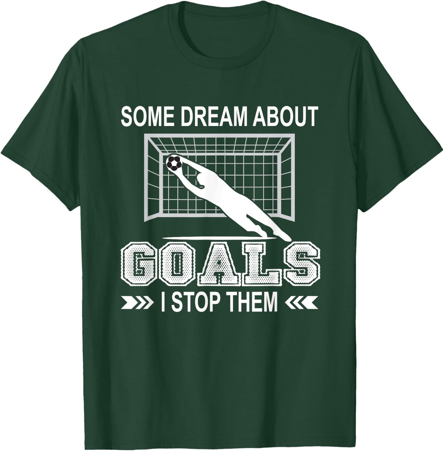 Some Dream About Goals I Stop Them Funny Soccer Goalie Shirt T-Shirt - T-Shirt | Forest
