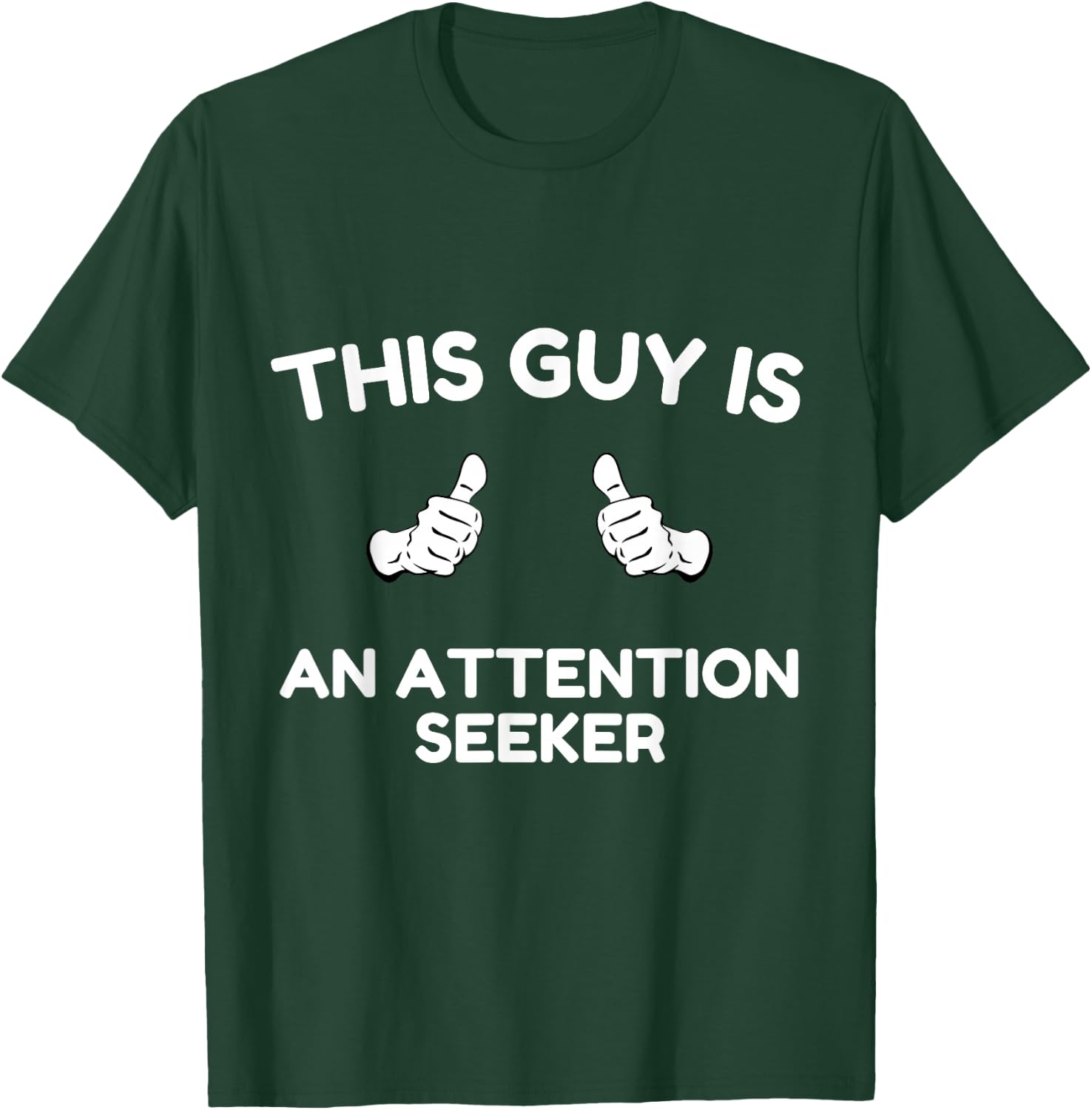 THIS GUY IS AN ATTENTION SEEKER - men, dad, theatre student T-Shirt - T-Shirt | Forest