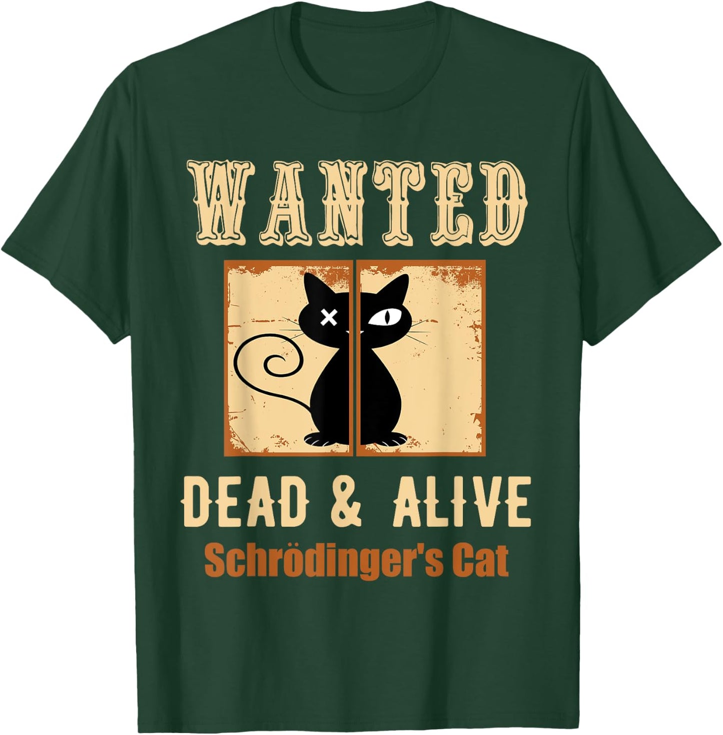 Schroedinger's Cat Science Graphic Wanted Dead & Alive Quote Men Women Girls Kids T-Shirt - T-Shirt | Forest