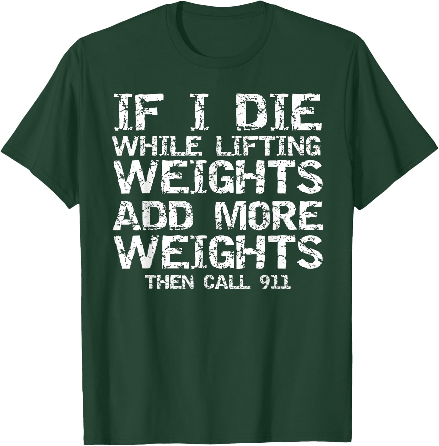 Funny If I Die While Lifting Weights Add More & Call 911 T-Shirt - T-Shirt | Forest