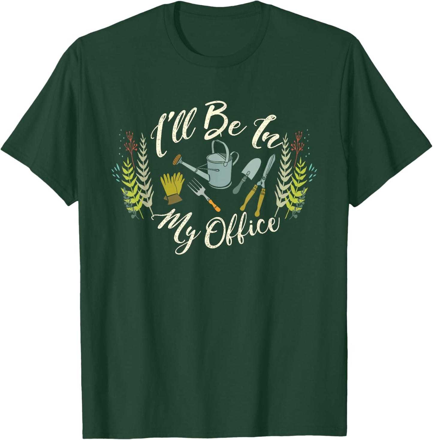 Fun Gardener Saying | Cute I'll Be In My Office Gardening T-Shirt - T-Shirt | Forest