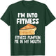 I'm Into Fitness Pumpkin Pie In My Mouth Funny Thanksgiving T-Shirt - T-Shirt | Forest