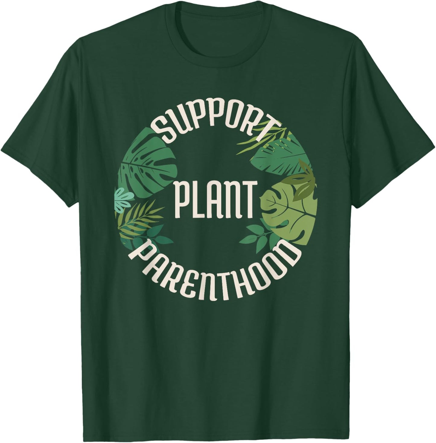 Support Plant Parenthood Shirt T-Shirt - T-Shirt | Forest